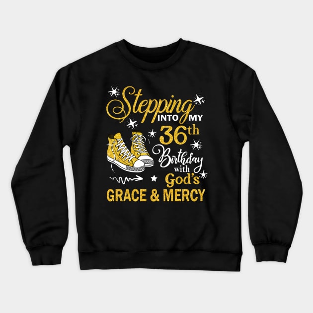 Stepping Into My 36th Birthday With God's Grace & Mercy Bday Crewneck Sweatshirt by MaxACarter